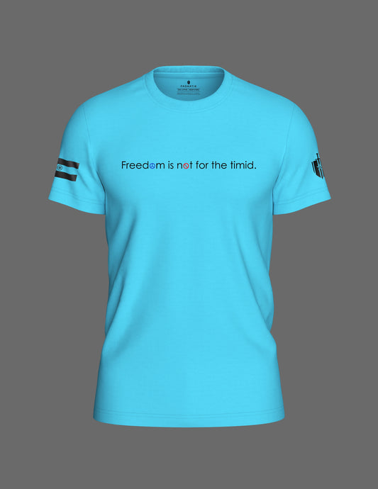 FREEDOM IS NOT FOR THE TIMID | T-SHIRT